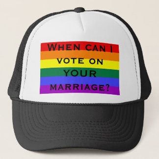 When can I vote on YOUR marriage? Trucker Hat