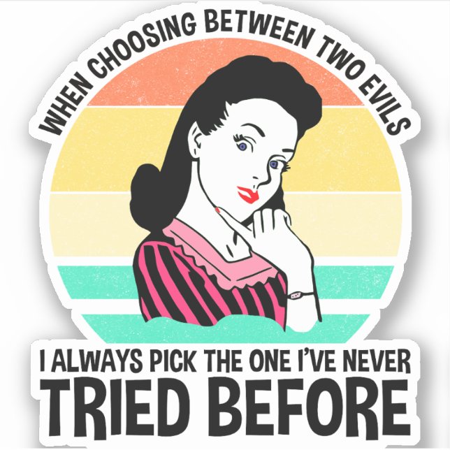When Choosing Between Two Evils Sticker (Front)