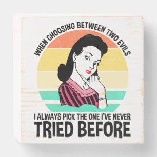 When Choosing Between Two Evils Wooden Box Sign