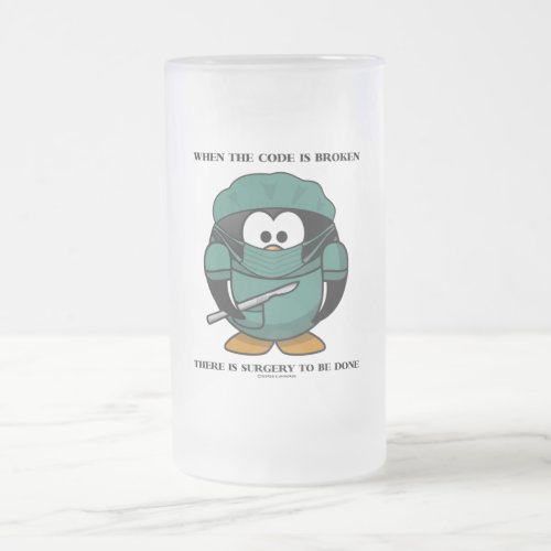 When Code Is Broken There Surgery To Be Done Tux Frosted Glass Beer Mug