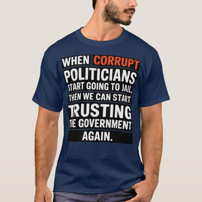 When corrupt politicians T-Shirt (Front)