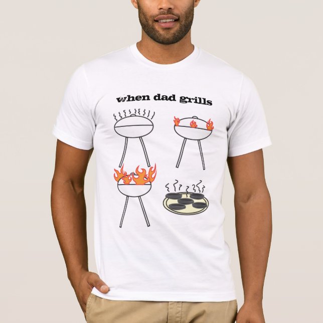 When Dad Grills It's a Fire Barbecue King? T-Shirt (Front)
