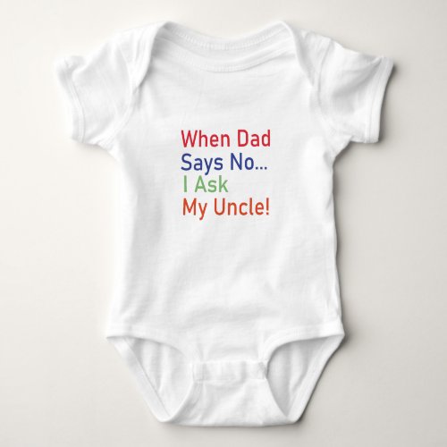 When Dad Says No I Ask My Uncle Baby Gift Funny  Baby Bodysuit