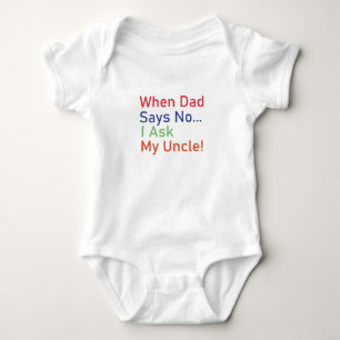 When Dad Says No I Ask My Uncle Baby Gift, Funny  Bodysuit