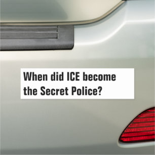 When Did ICE become the Secret Police? Car Magnet
