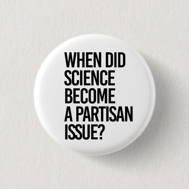 When did science become partisan? button (Front)