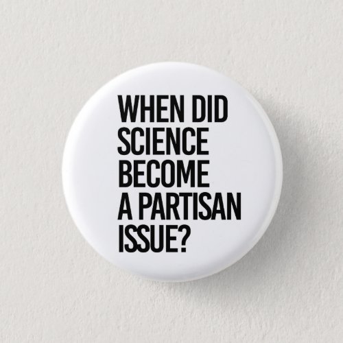 When did science become partisan button