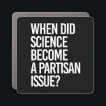 When did science become partisan? car magnet<br><div class="desc">Science Apparel and Political Activism Designs from PolitiClothes.com Browse Designs on Climate Change, Science and Religion as well as Political Gifts including Political Activism T-shirts, Political Activism Bumper Stickers, Political Activism Buttons, Political Activism Signs, Political Activism Hoodies, Political Activism Cards, Political Activism Mugs, Political Activism Posters, Political Activism Stickers and...</div>