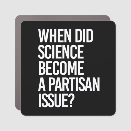 When did science become partisan car magnet
