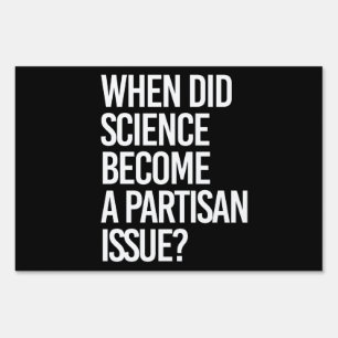When did science become partisan? sign
