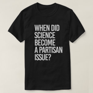 When did science become partisan? T-Shirt