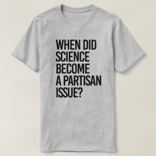 When did science become partisan? T-Shirt