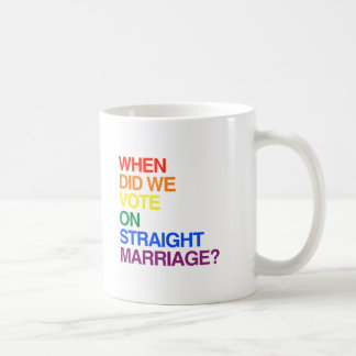 WHEN DID WE VOTE ON STRAIGHT MARRIAGE.png Coffee Mug