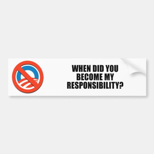 When did you become my responsibility bumper sticker