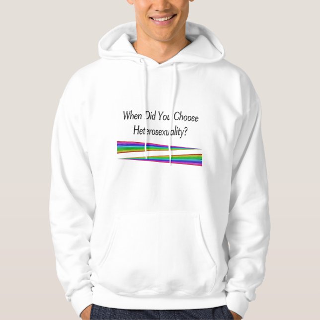 When Did You Choose Heterosexuality? Hoodie (Front)