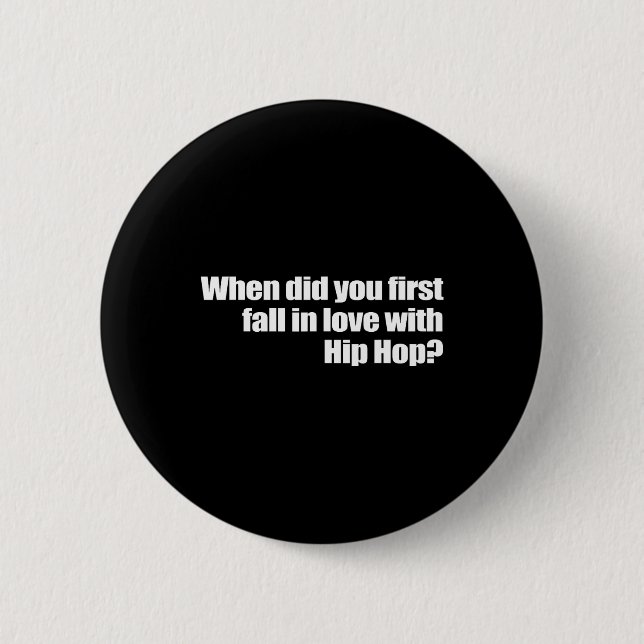 When Did You First Fall In Love With Hip Hop  Button (Front)