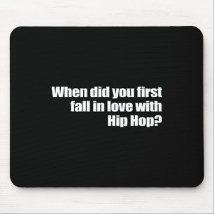 When Did You First Fall In Love With Hip Hop  Mouse Pad