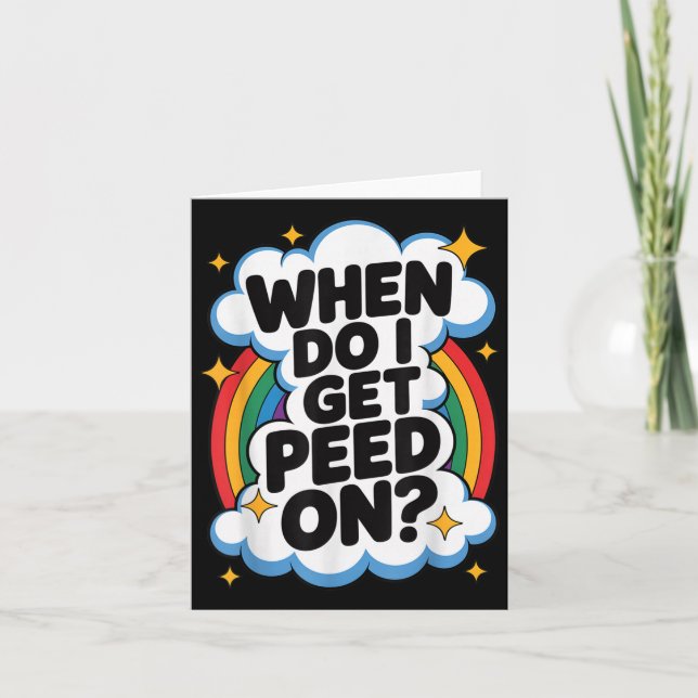When Do I Get Peed On Funny Sarcastic Inappropriat Card (Front)
