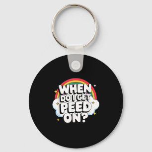 When Do I Get Peed On Raunchy Adult Keychain