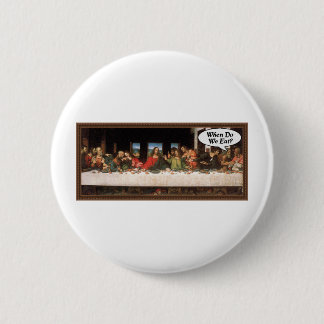 When Do We Eat? - Funny Last Supper Holiday Dinner Button