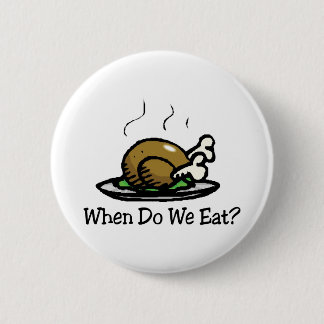 When Do We Eat? Funny Thanksgiving Holiday Turkey Button