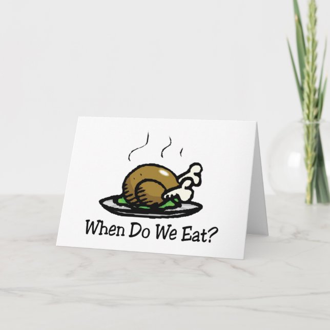 When Do We Eat? Funny Thanksgiving Holiday Turkey Card (Front)
