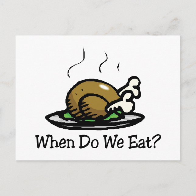 When Do We Eat? Funny Thanksgiving Holiday Turkey Postcard (Front)