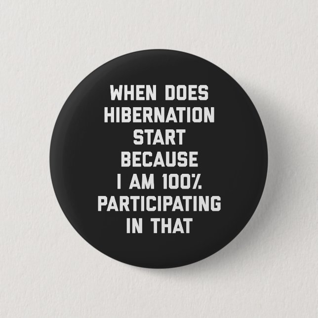 When Does Hibernation Start Funny Quote Button (Front)