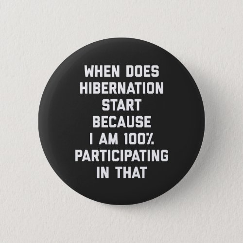 When Does Hibernation Start Funny Quote Button