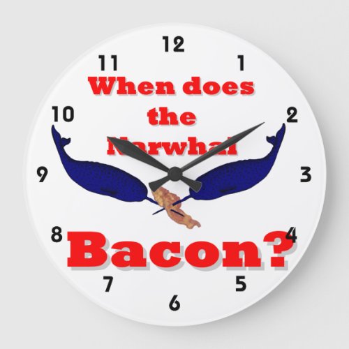 When does the Narwhal bacon Large Clock