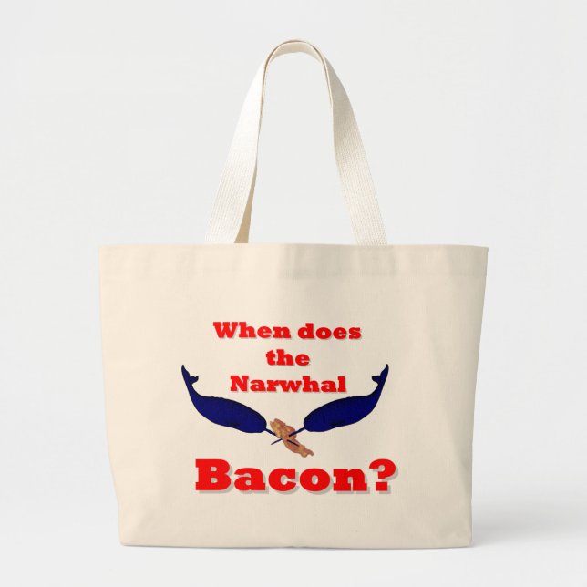 When does the Narwhal bacon? Large Tote Bag (Front)