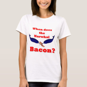 When does the Narwhal bacon? T-Shirt
