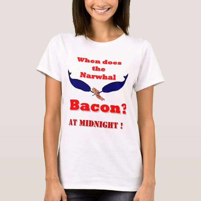 When does the Narwhal bacon? T-Shirt (Front)