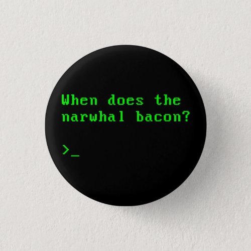 When Does the Narwhal Bacon VGA Reddit Question Pinback Button