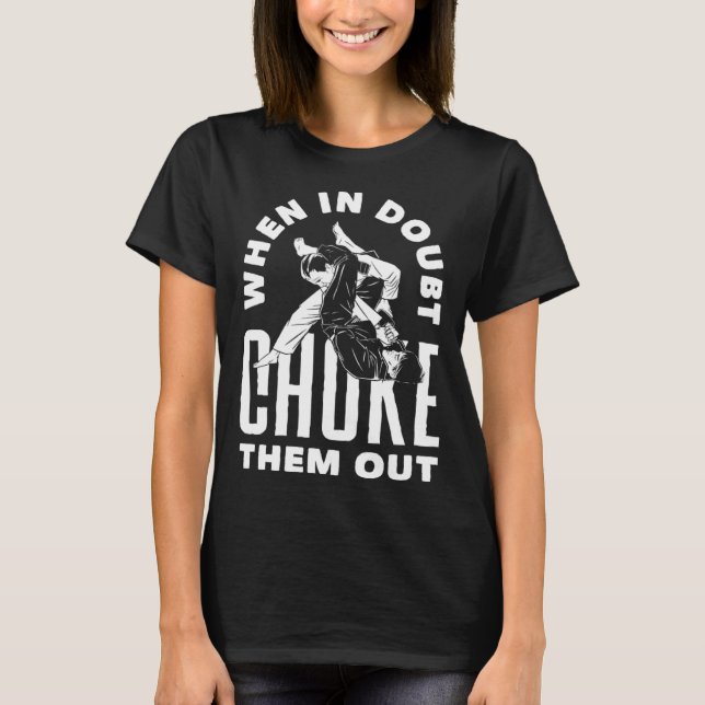 When Doubt Choke Them Out Karate Jiu Jitsu T-Shirt (Front)