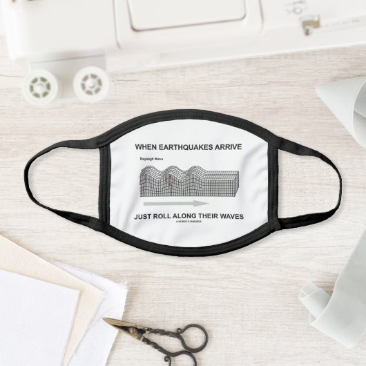 When Earthquakes Arrive Just Roll Along Waves Face Mask (Insitu)