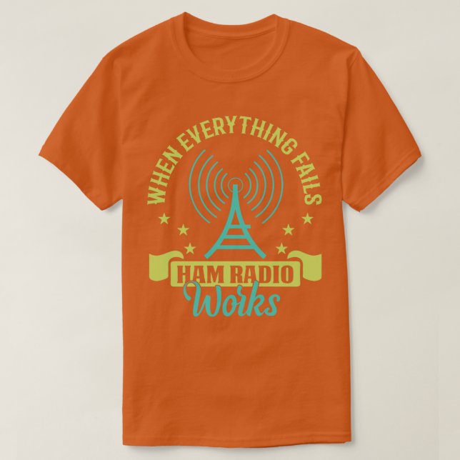 When everything fails Ham Radio works  T-Shirt (Design Front)