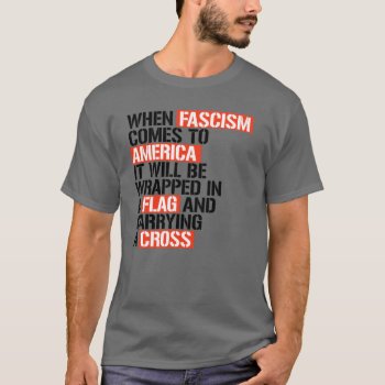 When Fascism Comes To America T-shirt by Politicaltshirts at Zazzle