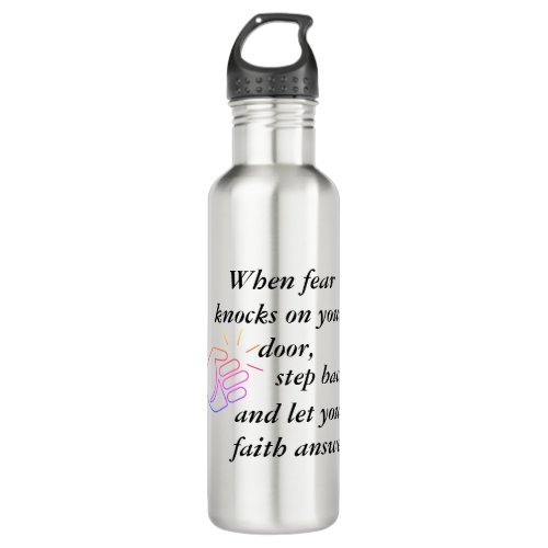 When Fear Knocks Let Faith Answer Water Bottle