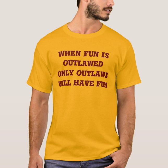 When fun is outlawed T-Shirt (Front)