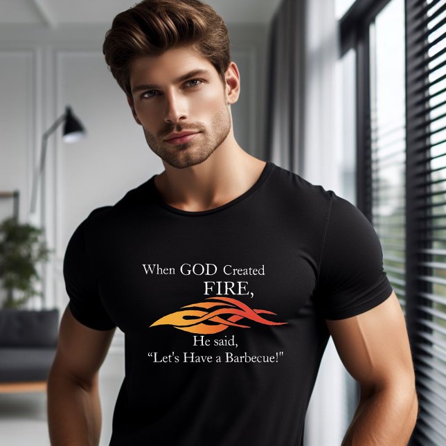 When God Created Fire Let’s Have A BBQ T-Shirt (Creator Uploaded)