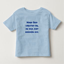 When God Created Me He Was Just Showing Off Shirt