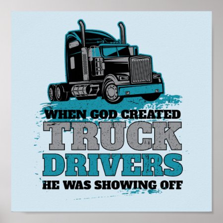 When God Created Truck Drivers Funny Poster