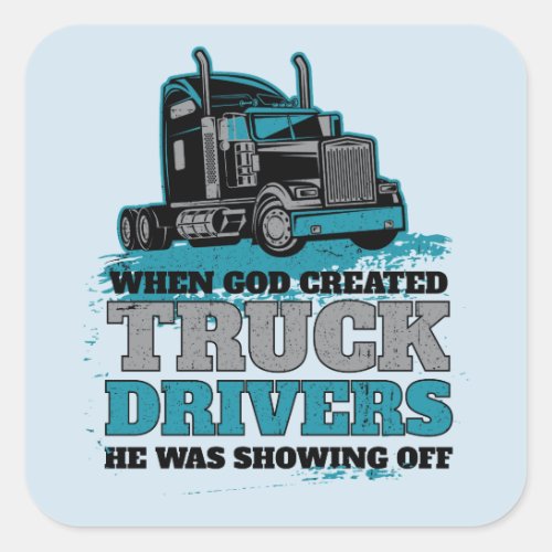When God Created Truck Drivers Funny Square Sticker