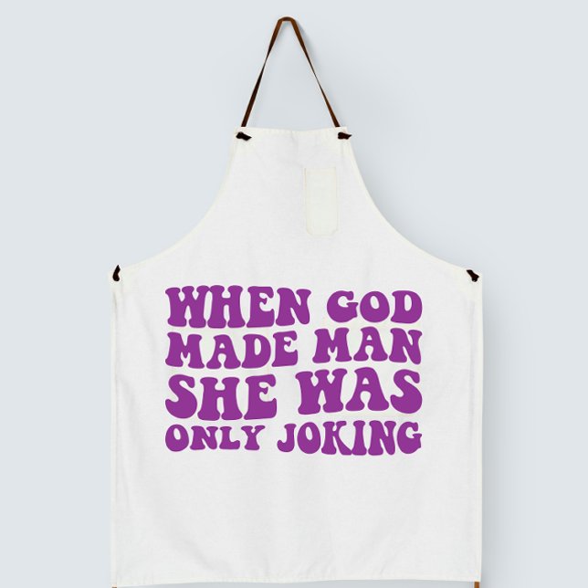 When God Made Man She Was Only Joking Feminist  Apron (Creator Uploaded)