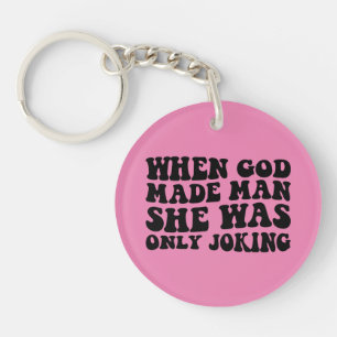When God Made Man She Was Only Joking Feminist  Keychain
