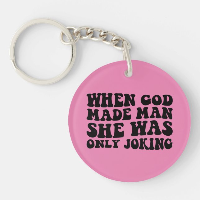 When God Made Man She Was Only Joking Feminist  Keychain (Front)