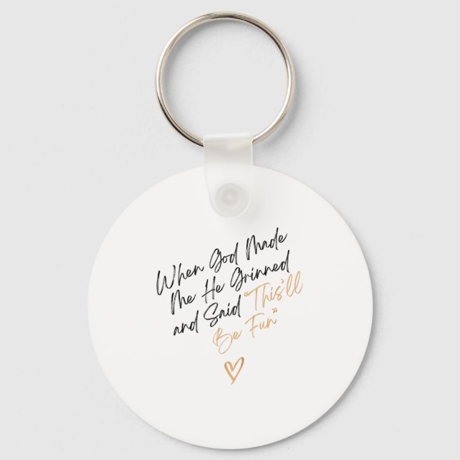 When God Made Me Funny Quote, That'll Be Fun  Keychain (Front)