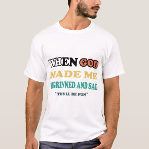 When God Made Me Grinned and Said T-Shirt