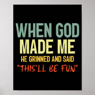 When God Made Me Grinned And Said Thisll Be Fun Fu Poster